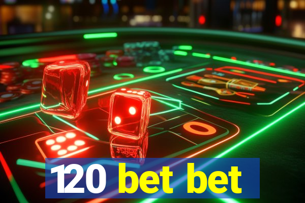 120 bet bet